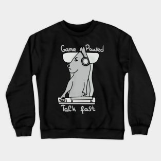 Game paused talk fast, monochrome Crewneck Sweatshirt